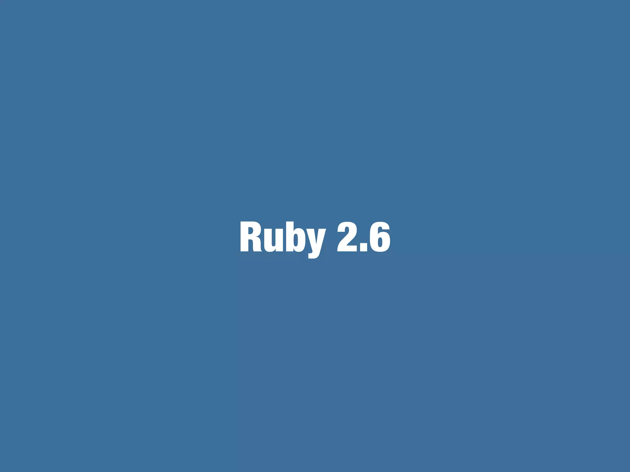 Ruby 2.6
 