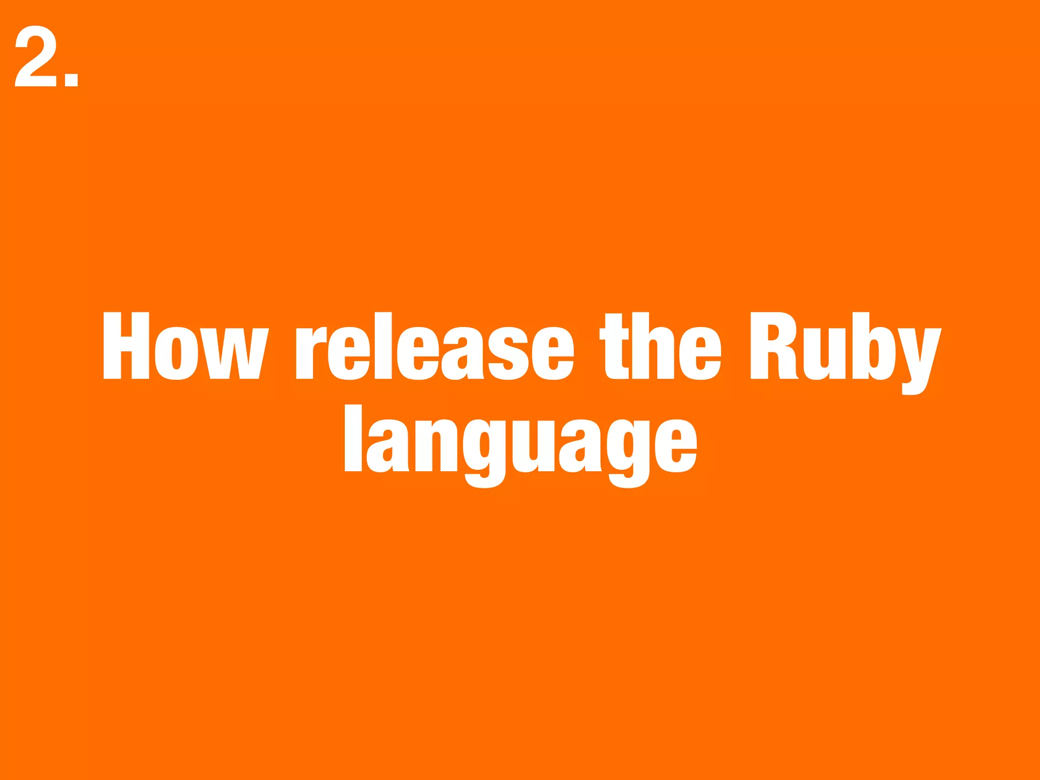 How release the Ruby
language
2.
 