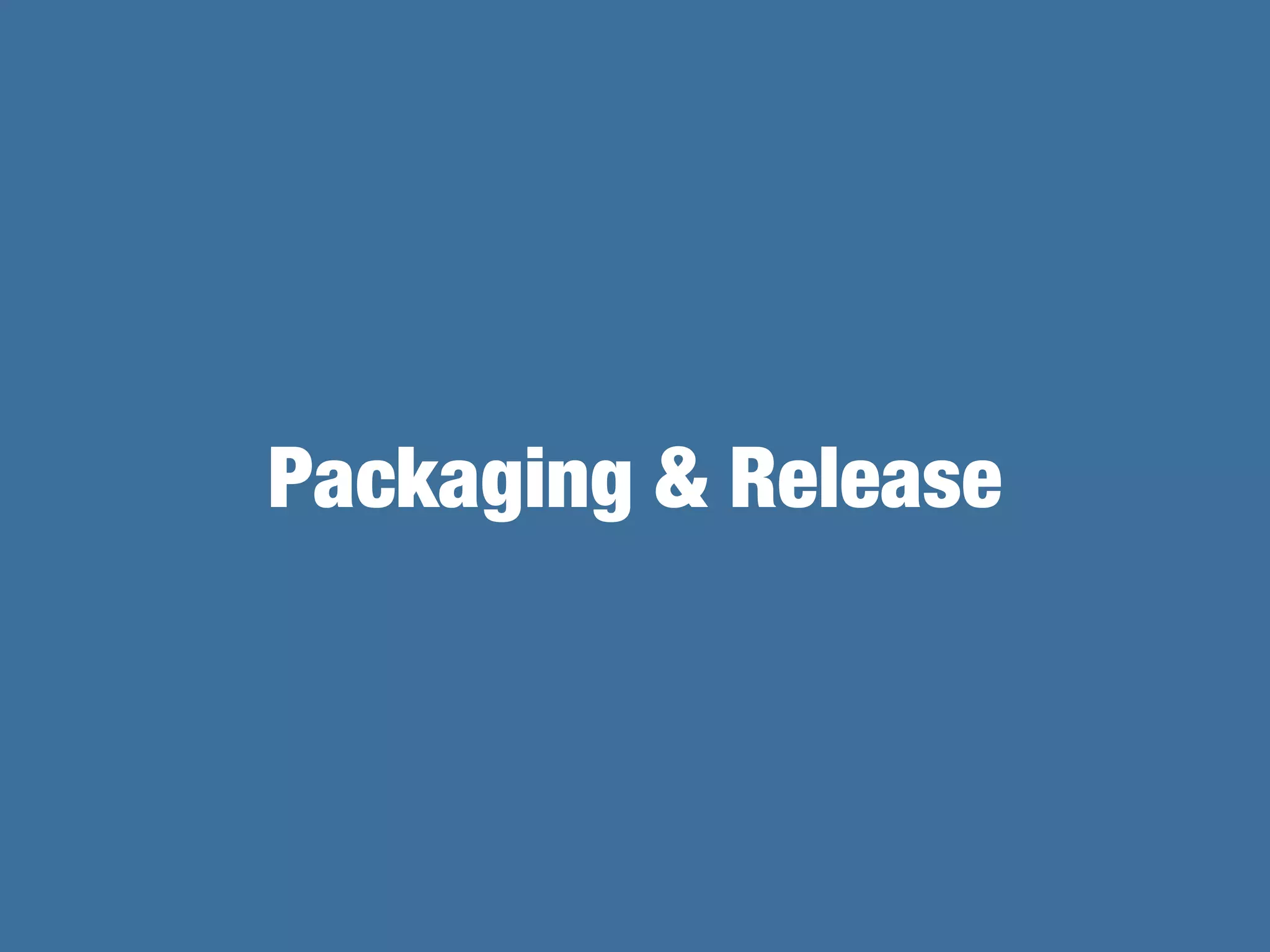 Packaging & Release
 