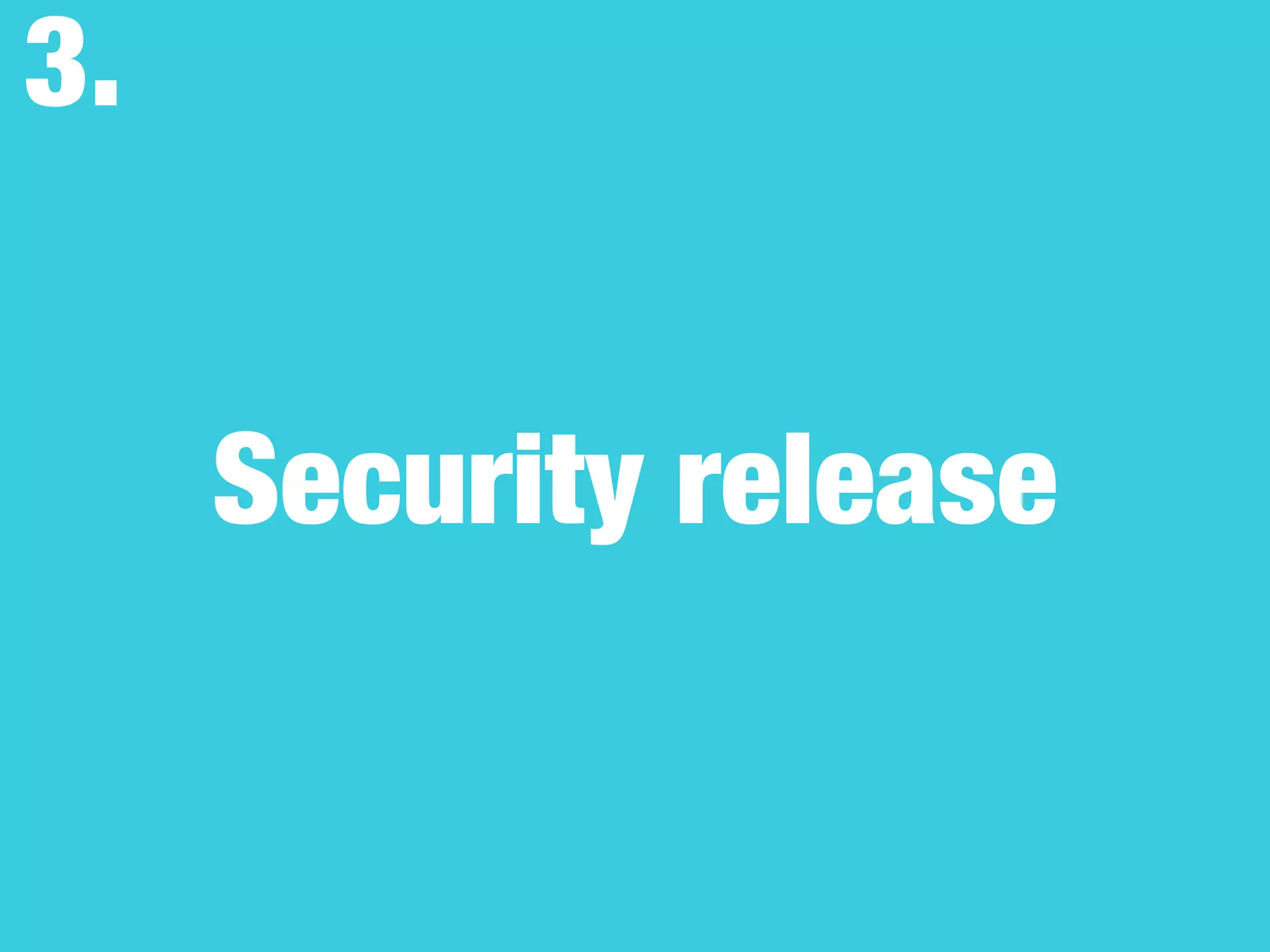 Security release
3.
 