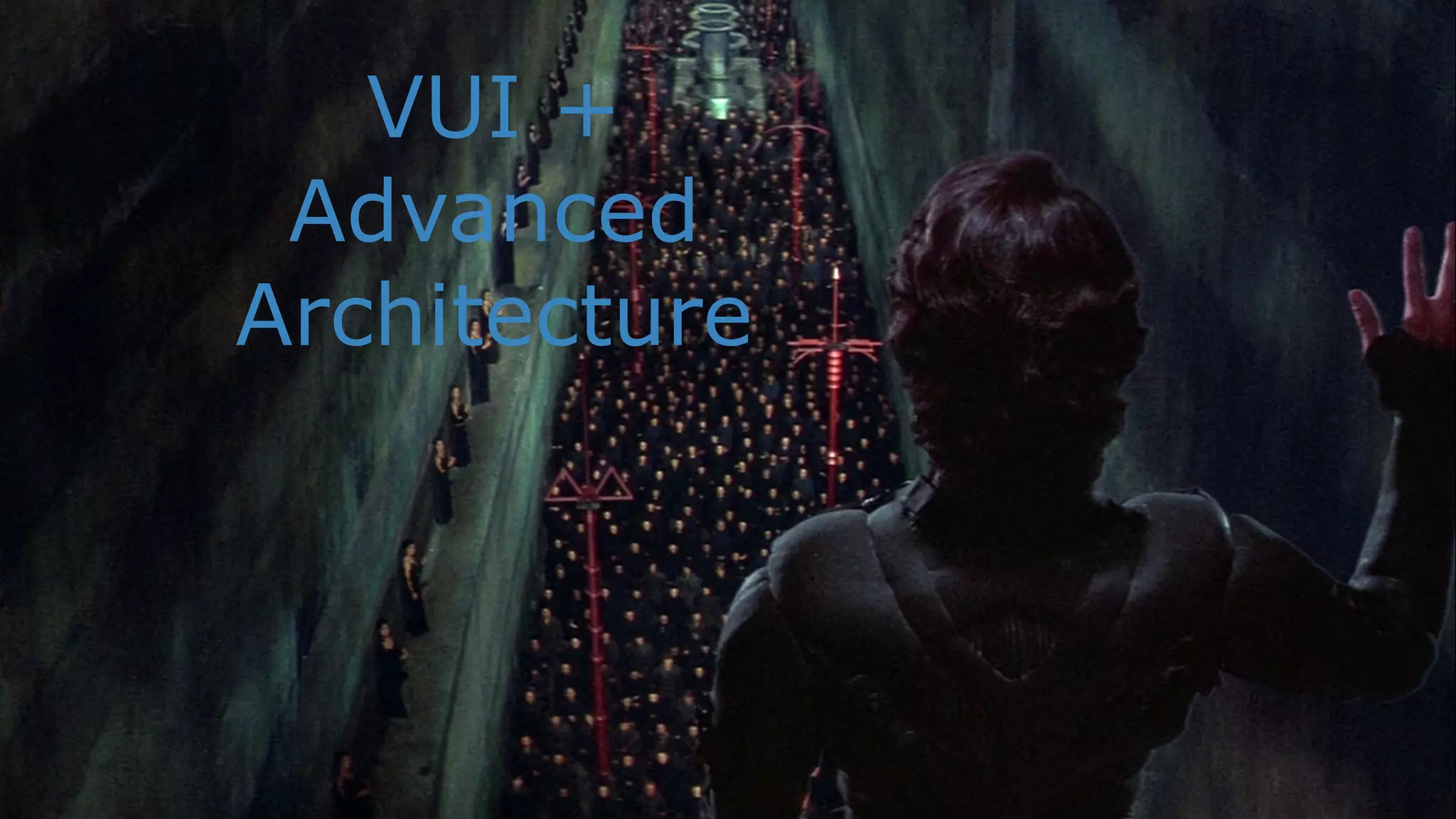 VUI +
Advanced
Architecture
 