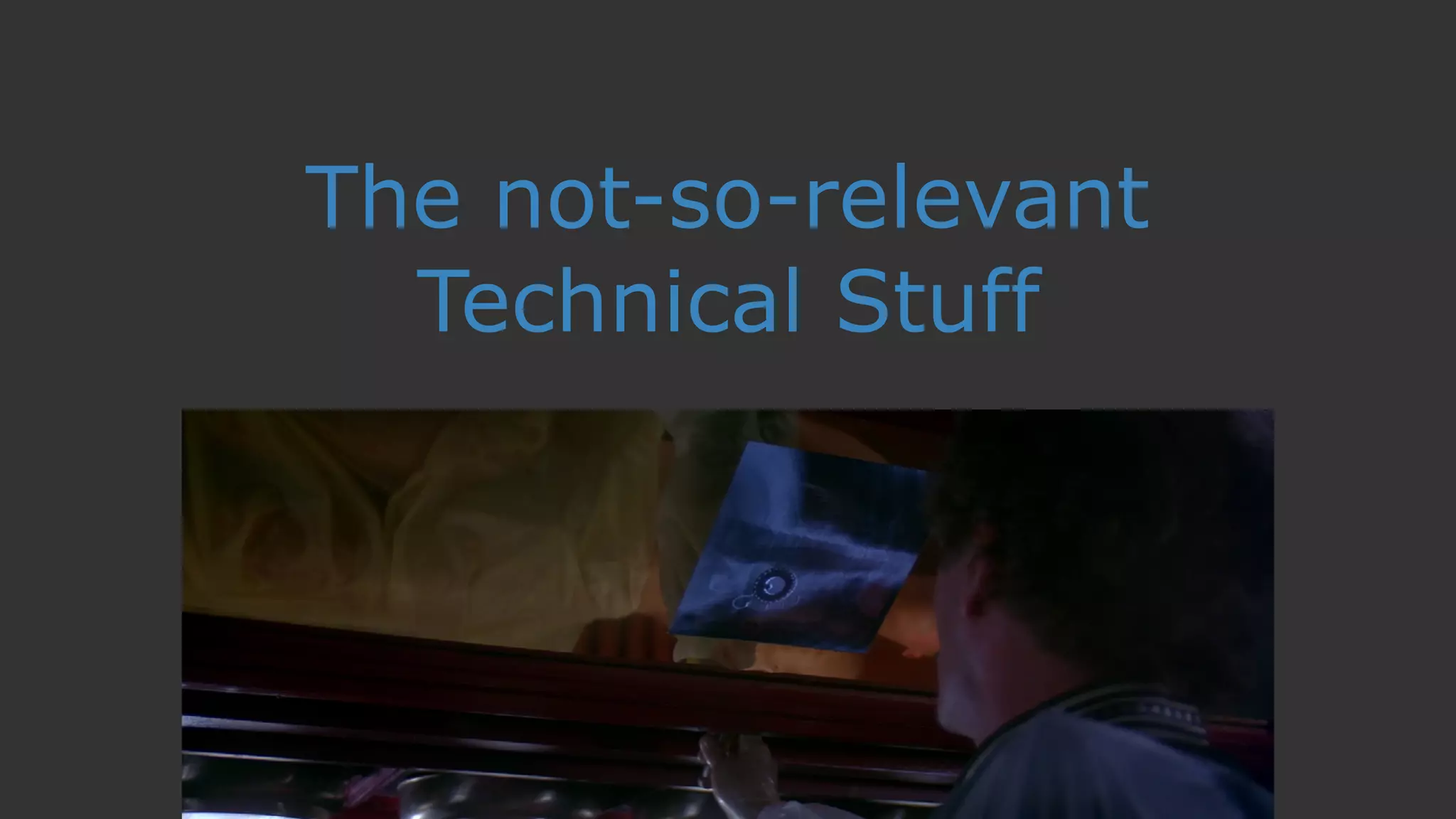 The not-so-relevant
Technical Stuff
 