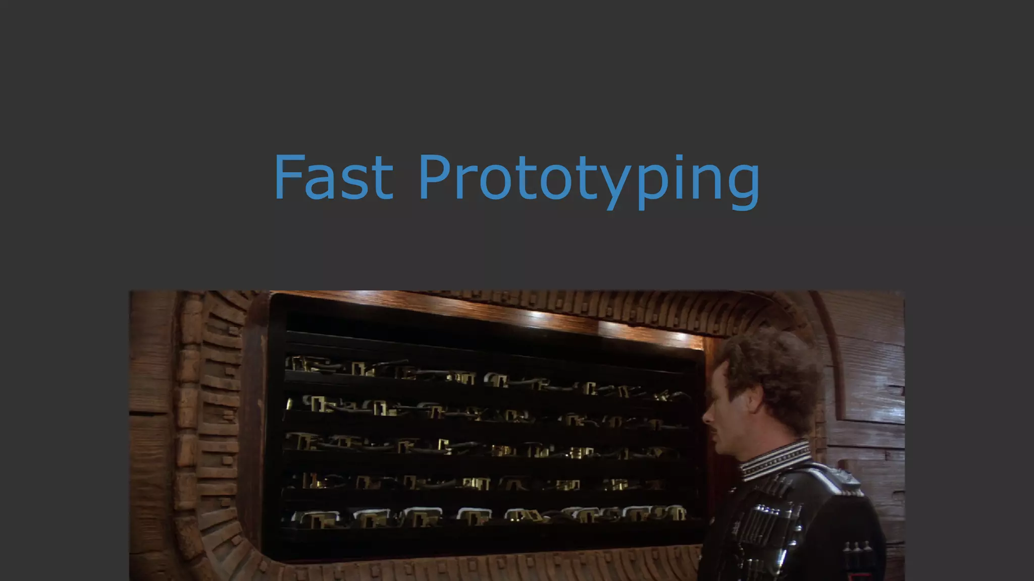 Fast Prototyping
 