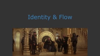 Identity & Flow
 