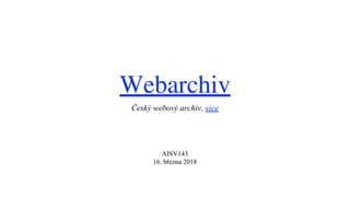 Webarchiv
Český webový archiv, více
AISV143
16. března 2018
 