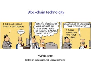 Blockchain technology
March 2018
Slides on slideshare.net (bdcvanschaik)
 
