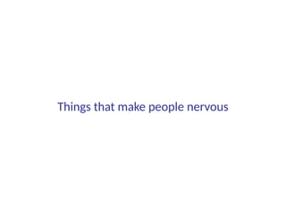 Things that make people nervous
 