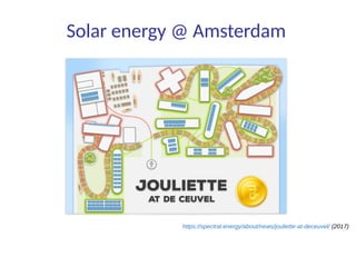 Solar energy @ Amsterdam
https://spectral.energy/about/news/jouliette-at-deceuvel/ (2017)
 