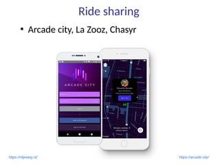 Ride sharing
●
Arcade city, La Zooz, Chasyr
https://arcade.city/https://ritjeweg.nl/
 