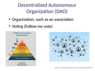 Decentralized Autonomous
Organization (DAO)
●
Organization, such as an association
●
Voting (Follow my vote)
https://en.wikipedia.org/wiki/The_DAO_(organization)
 