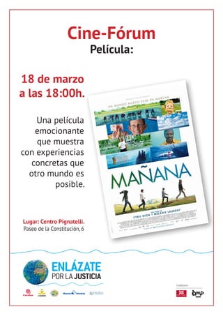 Cine-Fórum
Película:
Lugar: Centro Pignatelli.
Paseo de la Constitución, 6
Colaboran
Centro Pignatelli, Pº Constitución, 6
27de septiembre, 20.15 horas
ORACIÓN ECUMÉNICA
18 de marzo
a las 18:00h.
Una película
emocionante
que muestra
con experiencias
concretas que
otro mundo es
posible.
 