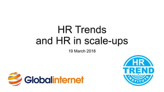 HR Trends
and HR in scale-ups
19 March 2018
 