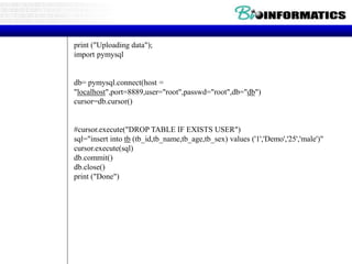 print ("Uploading data");
import pymysql
db= pymysql.connect(host =
"localhost",port=8889,user="root",passwd="root",db="db")
cursor=db.cursor()
#cursor.execute("DROP TABLE IF EXISTS USER")
sql="insert into tb (tb_id,tb_name,tb_age,tb_sex) values ('1','Demo','25','male')"
cursor.execute(sql)
db.commit()
db.close()
print ("Done")
 