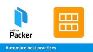 Automate best practices
 