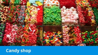Candy shop
 