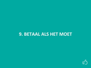 9. BETAAL ALS HET MOET
 