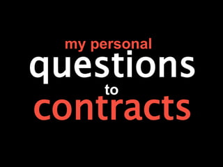 questions
contracts
to
my personal
 