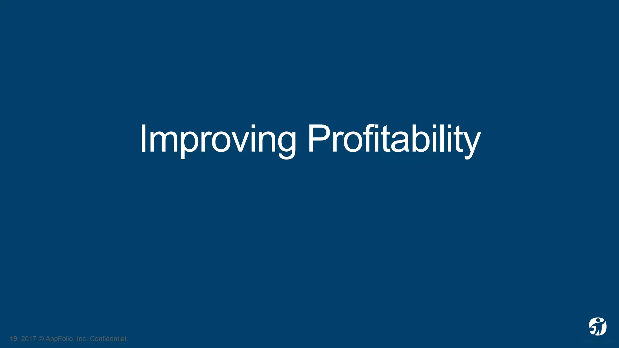 19 2017 © AppFolio, Inc. Confidential.
Improving Profitability
 