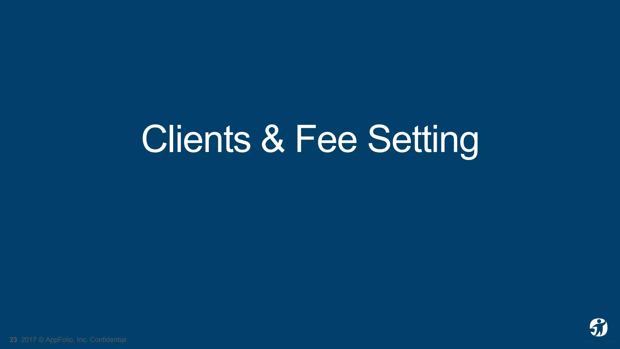 23 2017 © AppFolio, Inc. Confidential.
Clients & Fee Setting
 