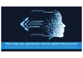 Wat  moet  een  gemeente  met  de  platformeconomie?
Martijn	
  Arets	
  (Universiteit	
  Utrecht),	
  Millicent Willems	
  (Jeugdhulp	
  1op1),	
  Marian	
  de	
  Kleermaecker en	
  Vincent	
  Simjouw	
  (VNG	
  realisatie)
 