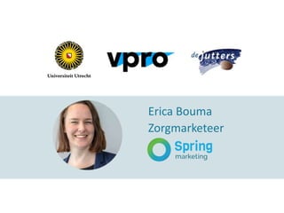 Erica Bouma
Zorgmarketeer
 