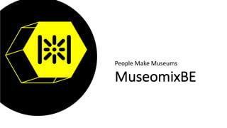 MuseomixBE
People	Make	Museums
 