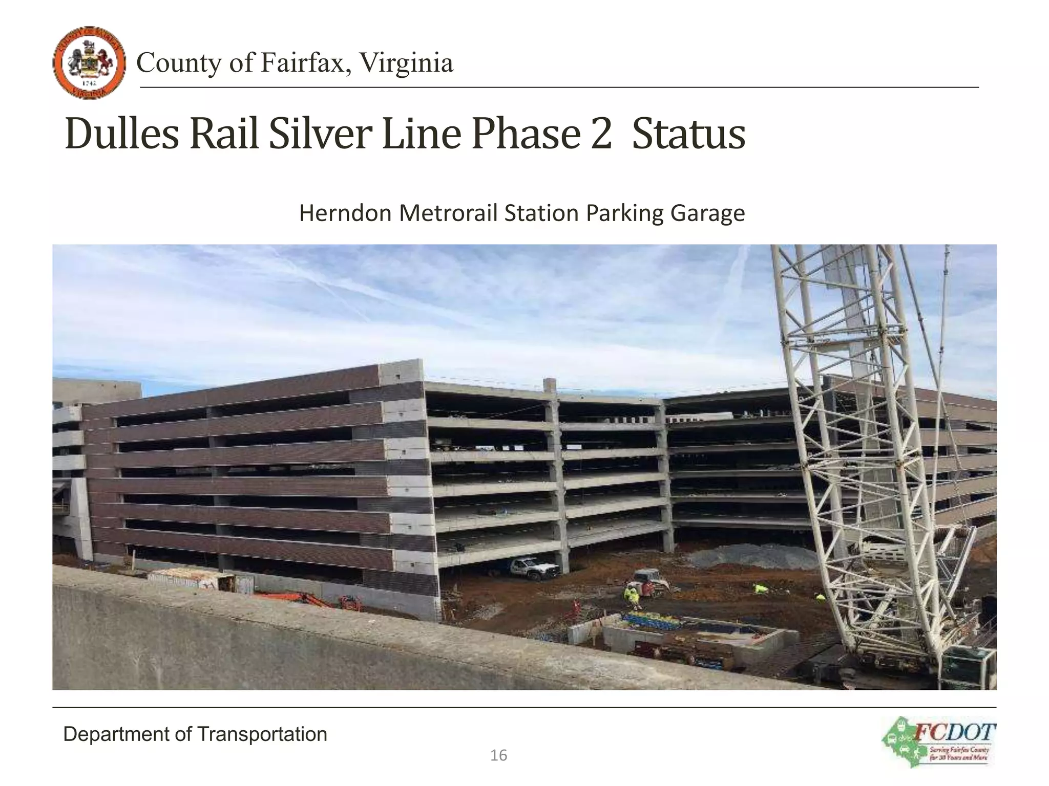 County of Fairfax, Virginia
Department of Transportation
Dulles Rail SilverLine Phase2 Status
Herndon Metrorail Station Parking Garage
16
 
