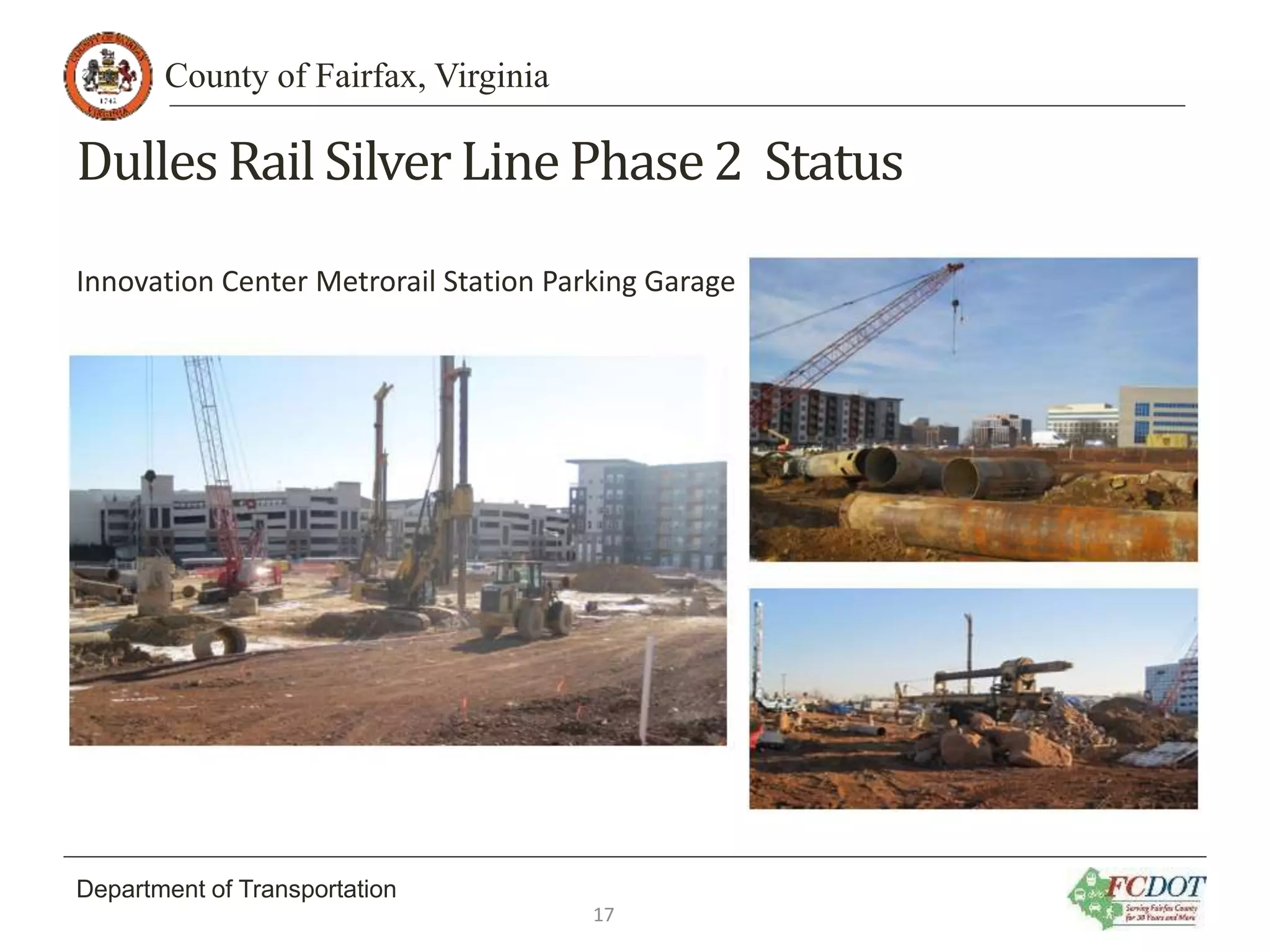 County of Fairfax, Virginia
Department of Transportation
Dulles Rail SilverLine Phase2 Status
Innovation Center Metrorail Station Parking Garage
17
 