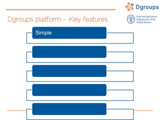 Dgroups platform – Key features
Simple
 