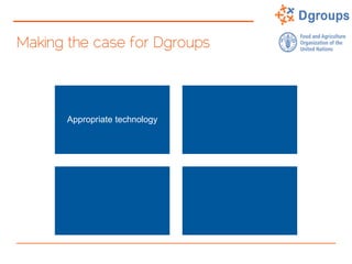 Making the case for Dgroups
Appropriate technology
 