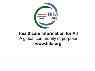 Healthcare Information for All
A global community of purpose
www.hifa.org
 