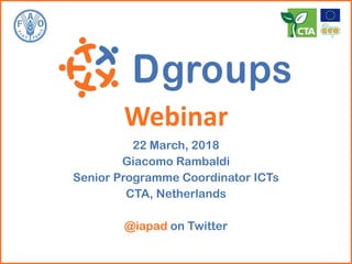 Webinar
22 March, 2018
Giacomo Rambaldi
Senior Programme Coordinator ICTs
CTA, Netherlands
@iapad on Twitter
 