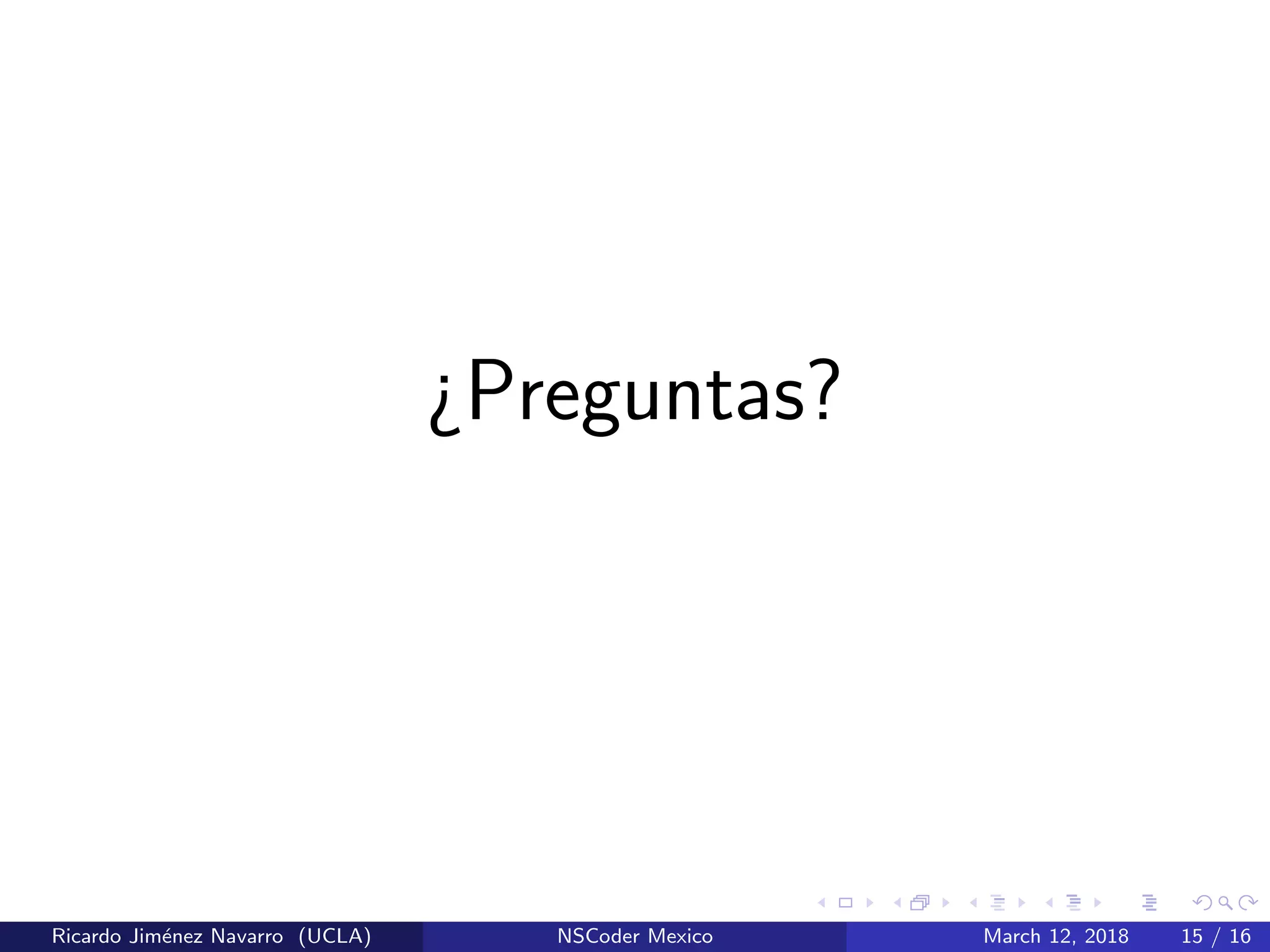 ¿Preguntas?
Ricardo Jim´enez Navarro (UCLA) NSCoder Mexico March 12, 2018 15 / 16
 