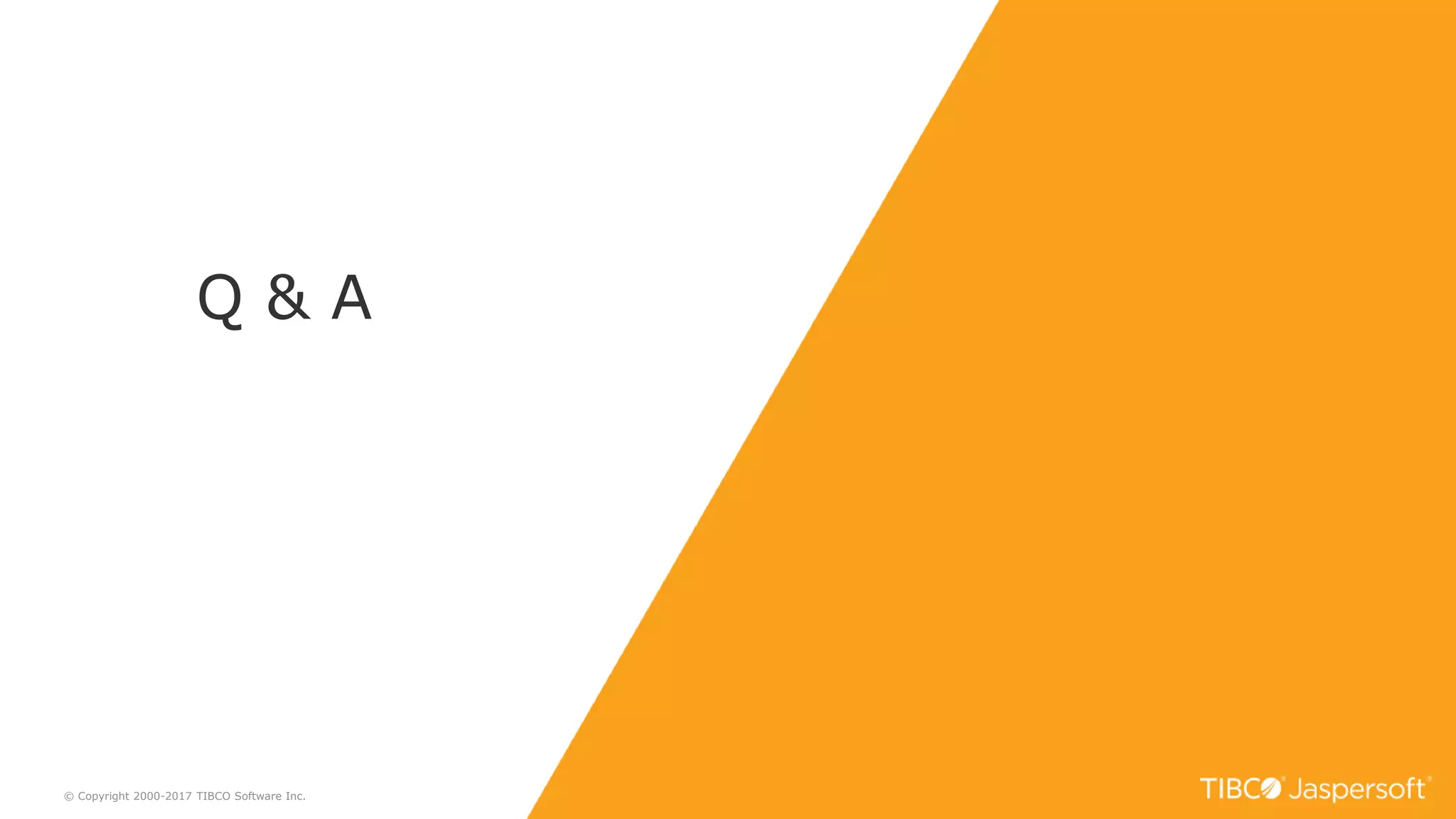 22
Q & A
© Copyright 2000-2017 TIBCO Software Inc.
 