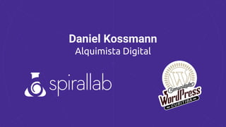 Daniel Kossmann
Alquimista Digital
 