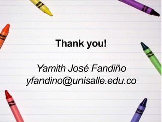 Thank you!
Yamith José Fandiño
yfandino@unisalle.edu.co
 