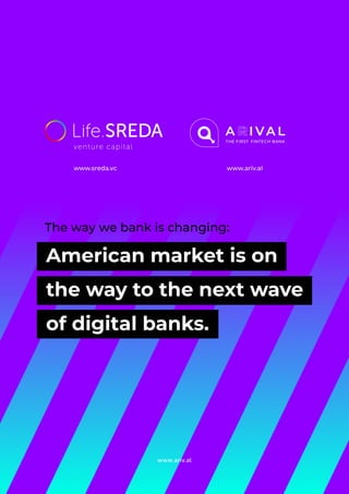 www.ariv.al
American market is on
the way to the next wave
of digital banks.
The way we bank is changing:
www.ariv.alwww.sreda.vc
 