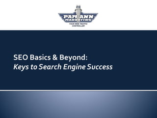 SEO Basics & Beyond:
Keys to Search Engine Success
 