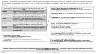 Rosewood currently needs to determine their 3 high level decisions which show us their singularity and how it affects the strategic directions
which they can possibly take to achieve their goal of spreading brand awareness and all of these decisions are based on consumers and their
behavior.
2/8/2019 MKM805MMS - ROSEWOOD HOTEL & RESORTS 3
In order to derive the 3 high level decisions which Rosewood needs to make we need to
asses...
Category Rosewoods current collection strategy while being different is limiting
them from cross-selling and thereby, expanding further in the category.
Competition The luxury hotel market is affected by a lesser number of cross-property
guests and Rosewood is below market average when it comes to that part
Channel The channel i.e. the travel agent currently determines Rosewoods
awareness in the category basis their recommendation since they decide
whether to mention it or not
Company The unique “sense of place” approach sets us apart but fails when it
comes to the consumer relating back to Rosewood as a brand which
provides it
Consumer The consumer seeks a customized/unique experience since they pay for
it and it’s key for Rosewood properties to deliver the same which it has
been managing so far
Therefore, Rosewoods core competencies can be defined as –
a) The “Sense of place” approach – Deliver an experience
b) Unique look and feel for every property
c) A staff catered to delivering an experience
Targeting: The 3 key target audiences for Rosewood to look into are –
a) Corporate/Frequent travelers who are either out on business trips or vacations and are
seeking the best possible venue for such a trip/occasion
b) International travelers who are looking at experiencing the local culture of the area/place
they’re visiting.
c) Travel agents who should be recommending Rosewood properties to anyone who comes
to them with a demand of “seeking an experience”
Therefore, Rosewoods competitive advantage can be defined as –
a) The “Sense of place” approach which allows them to differentiate themselves from the
competitors in a category with intense competition.
Therefore, Rosewoods singularity can be defined as –
a) The job to be done by the “Sense of place” approach is delivering an experience via.
service and staff which the consumer is seeking when they pay a price to travel and stay at a
Rosewood property.
The key objectives for Rosewood are:
- Increase cross-property visits amongst Rosewood properties
- Increase revisits to Rosewood properties
- Provide a quality of service which differentiates Rosewood from it’s competitors at an
experience level
Takeaway: The consumers are the core factor affecting Rosewoods key marketing decisions and with our singularity now in place we need to determine which factors might affect it and therefore,
how can we deal with it in a most effective manner.
 