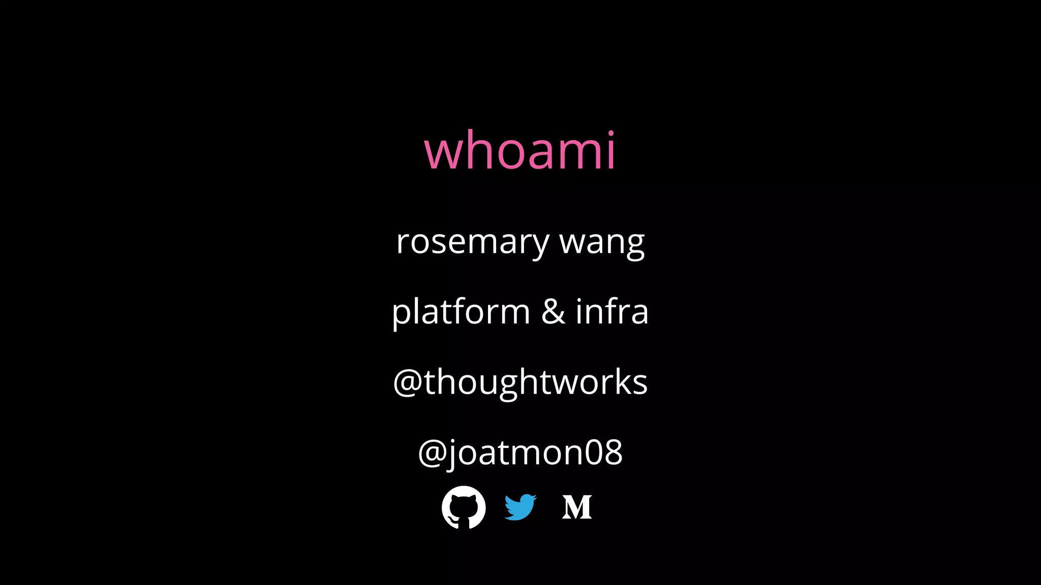 whoami
rosemary wang
platform & infra
@thoughtworks
@joatmon08
 