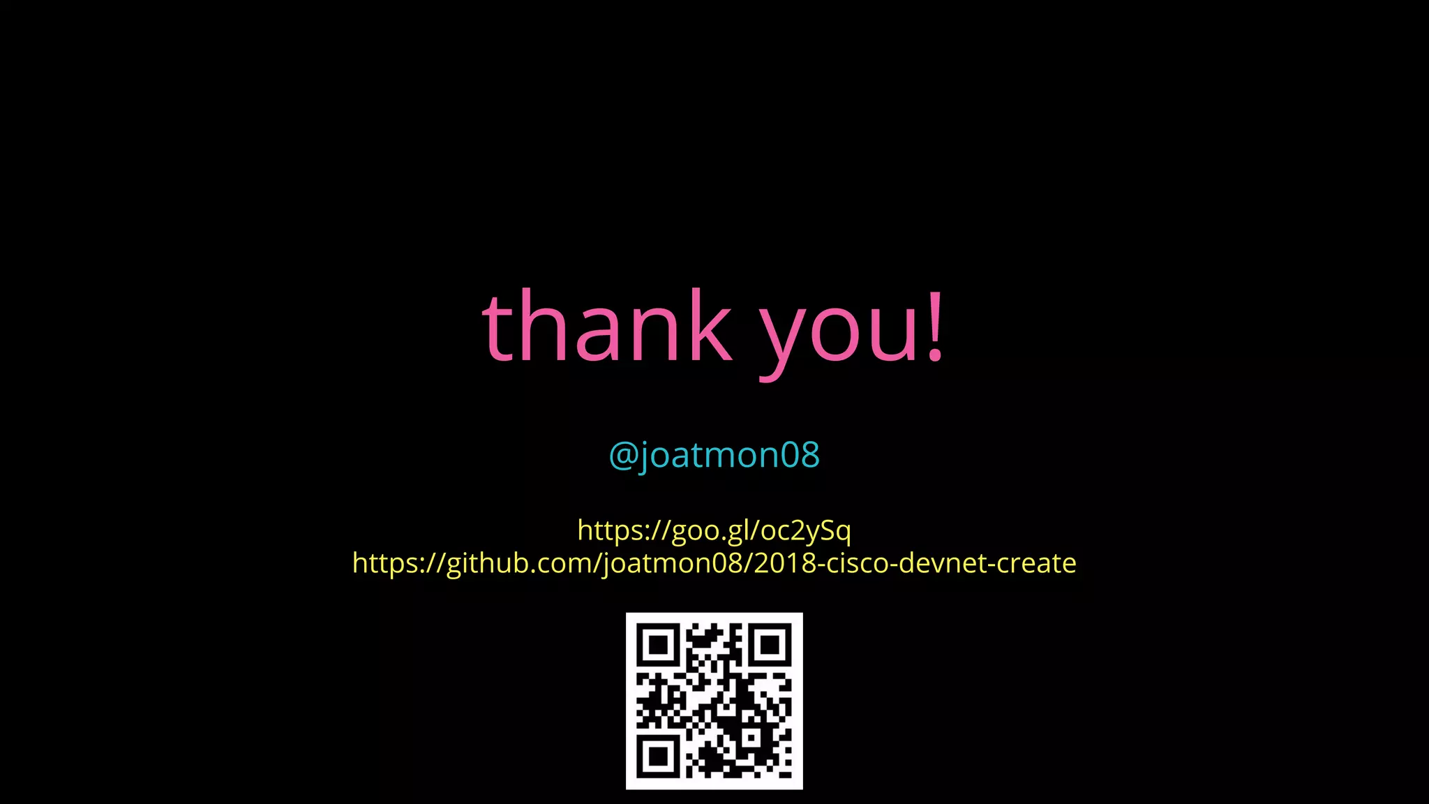 thank you!
@joatmon08
https://goo.gl/oc2ySq
https://github.com/joatmon08/2018-cisco-devnet-create
 