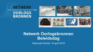 Netwerk Oorlogsbronnen
Beleidsdag
Nationaal Archief, 10 april 2018
 