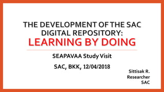 SEAPAVAA StudyVisit
SAC, BKK, 12/04/2018 Sittisak R.
Researcher
SAC
 