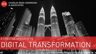 A CREATIVE APROACH TO
DIGITAL TRANSFORMATION
 