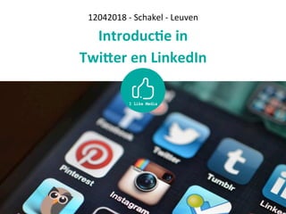 12042018	-	Schakel	-	Leuven
Introduc)e	in	
Twi/er	en	LinkedIn	
 