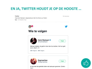 EN	JA,	TWITTER	HOUDT	JE	OP	DE	HOOGTE	…	
 
