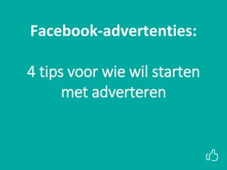 xx
Facebook-advertenties:
4 tips voor wie wil starten
met adverteren
 