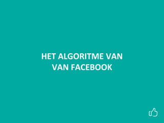 HET ALGORITME VAN
VAN FACEBOOK
 
