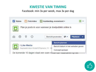 KWESTIE VAN TIMING
Facebook: min 3x per week, max 3x per dag
 