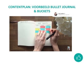 CONTENTPLAN: VOORBEELD BULLET JOURNAL
& BUCKETS
 